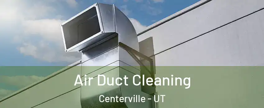  Air Duct Cleaning Centerville - UT