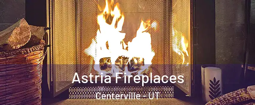  Astria Fireplaces Centerville - UT