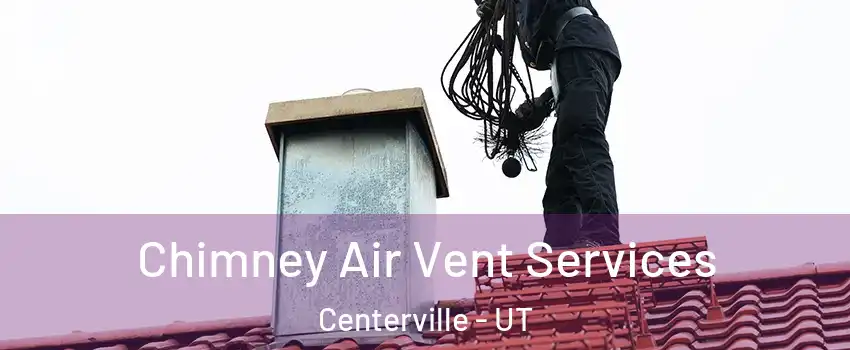  Chimney Air Vent Services Centerville - UT