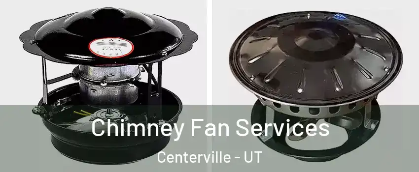  Chimney Fan Services Centerville - UT