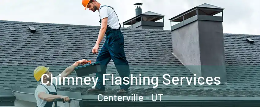  Chimney Flashing Services Centerville - UT
