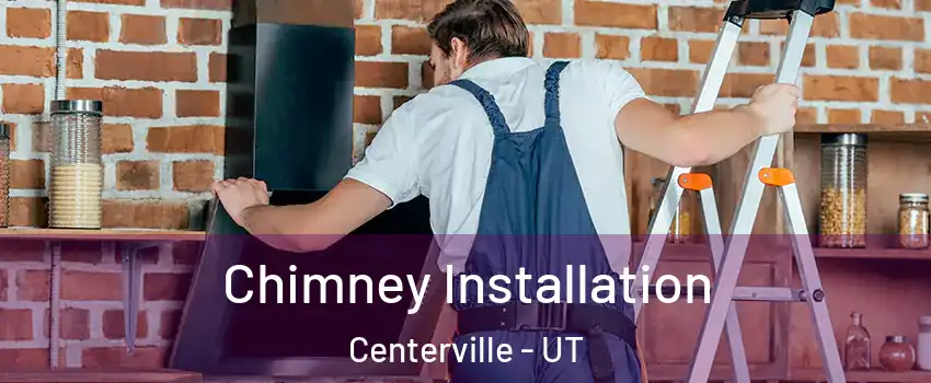  Chimney Installation Centerville - UT