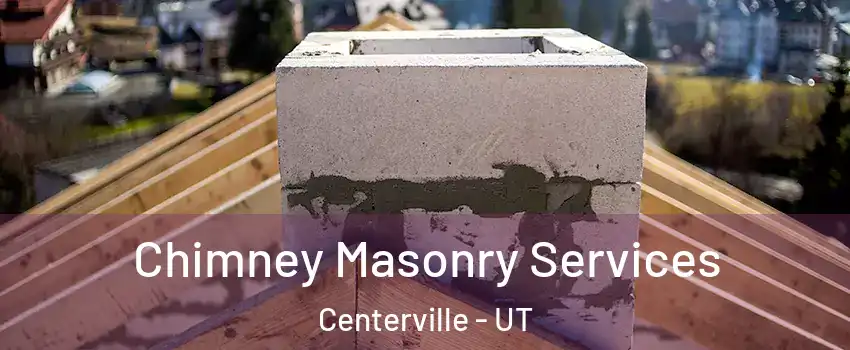  Chimney Masonry Services Centerville - UT