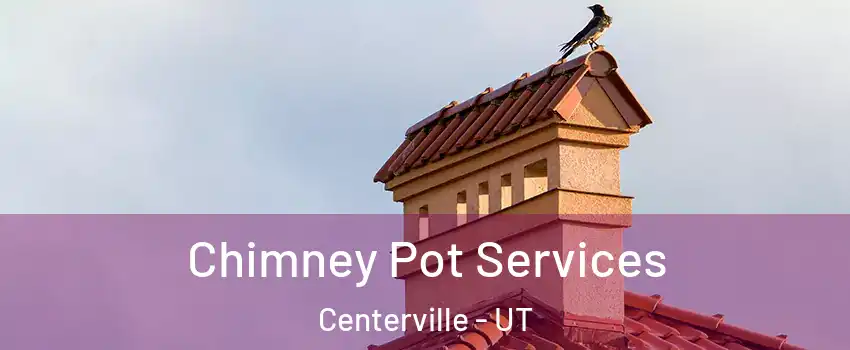  Chimney Pot Services Centerville - UT