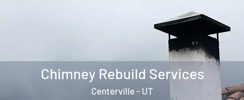  Chimney Rebuild Services Centerville - UT