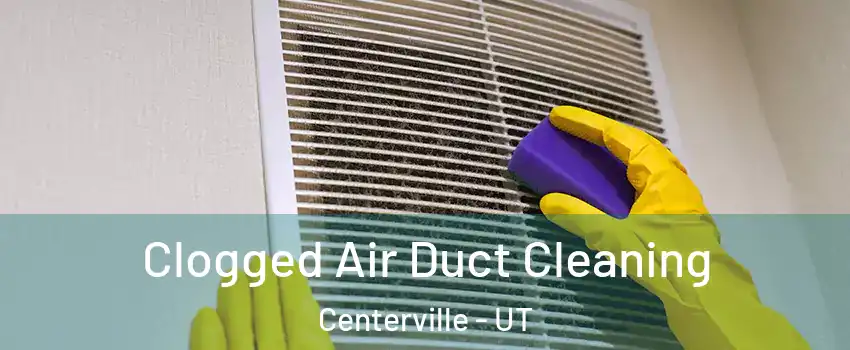  Clogged Air Duct Cleaning Centerville - UT