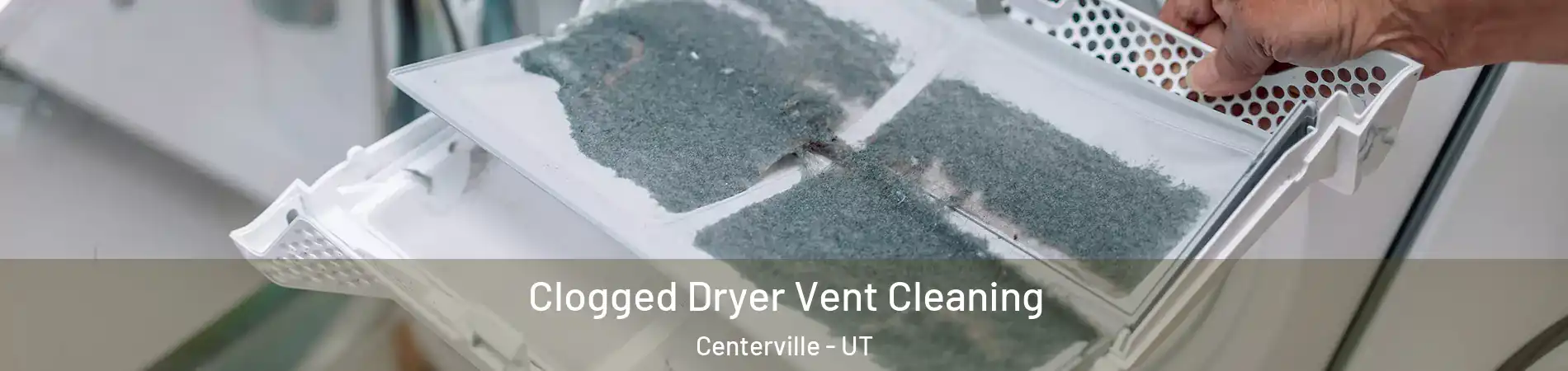  Clogged Dryer Vent Cleaning Centerville - UT