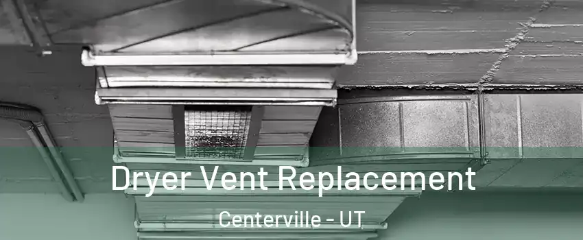  Dryer Vent Replacement Centerville - UT