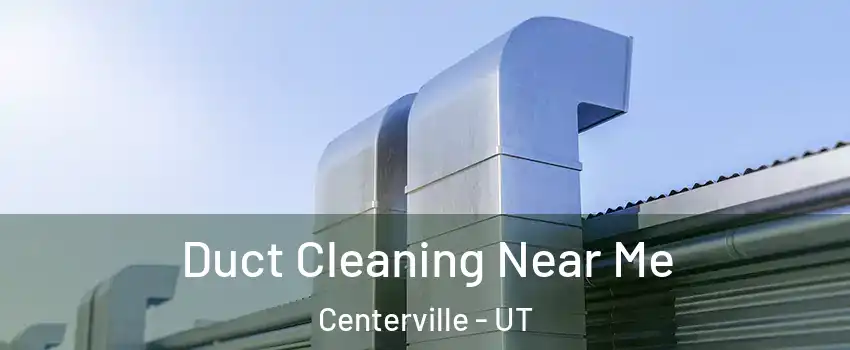 Duct Cleaning Near Me Centerville - UT