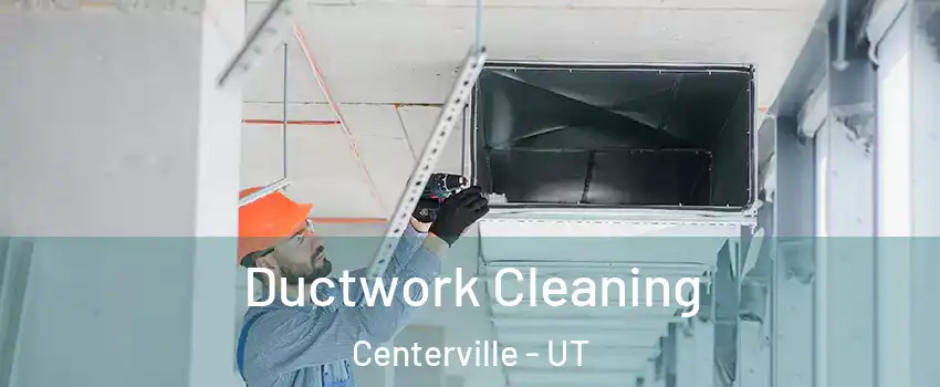  Ductwork Cleaning Centerville - UT