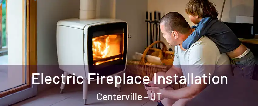  Electric Fireplace Installation Centerville - UT