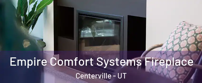  Empire Comfort Systems Fireplace Centerville - UT