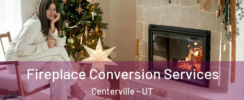  Fireplace Conversion Services Centerville - UT