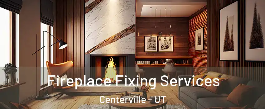  Fireplace Fixing Services Centerville - UT