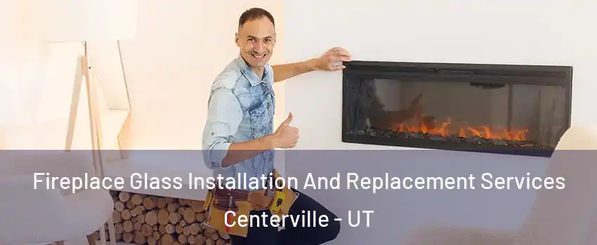  Fireplace Glass Installation And Replacement Services Centerville - UT