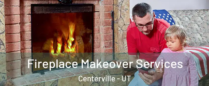  Fireplace Makeover Services Centerville - UT