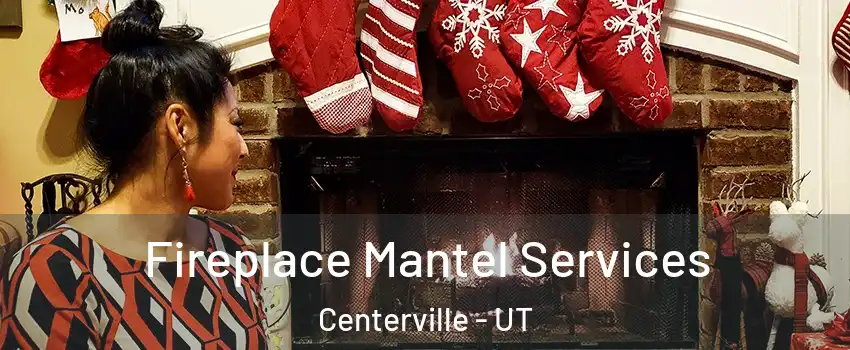  Fireplace Mantel Services Centerville - UT