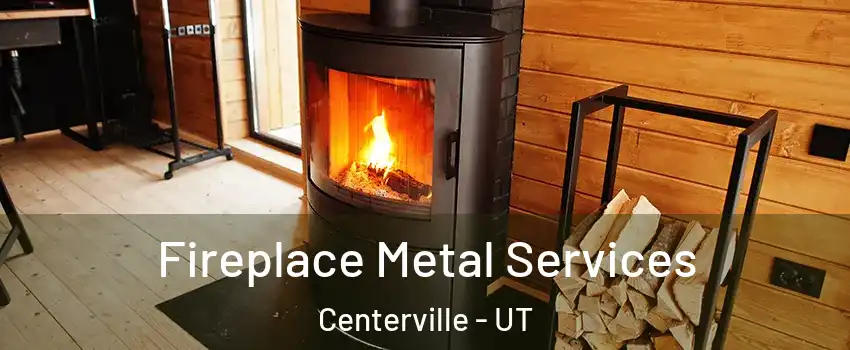 Fireplace Metal Services Centerville - UT