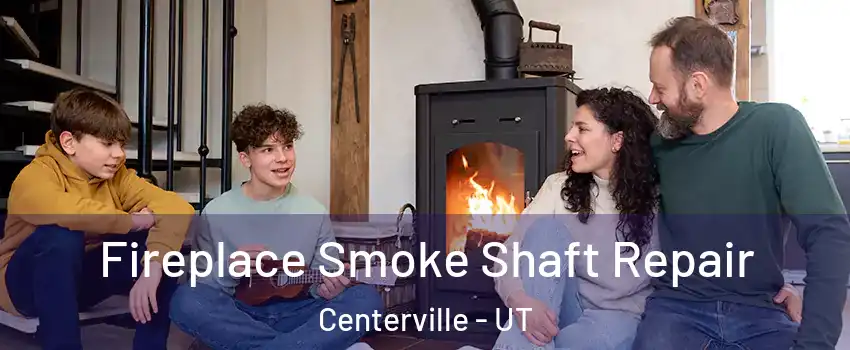  Fireplace Smoke Shaft Repair Centerville - UT
