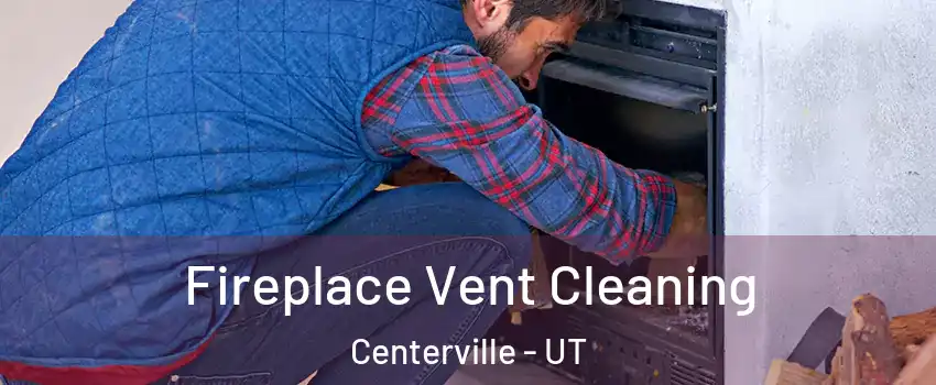  Fireplace Vent Cleaning Centerville - UT