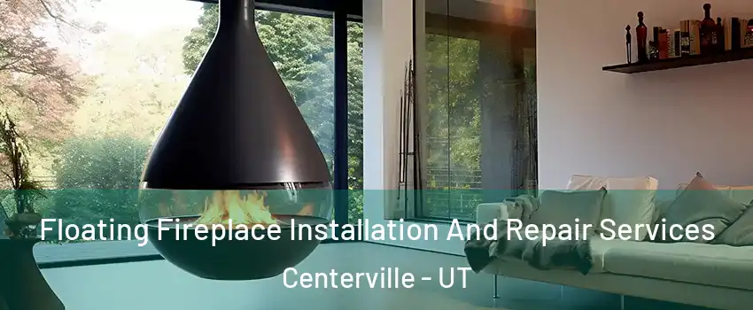 Floating Fireplace Installation And Repair Services Centerville - UT