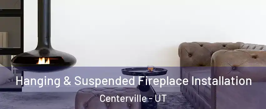 Hanging & Suspended Fireplace Installation Centerville - UT