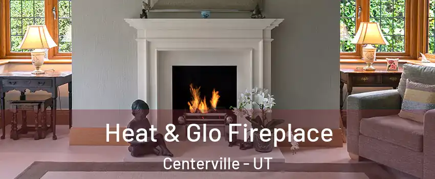  Heat & Glo Fireplace Centerville - UT