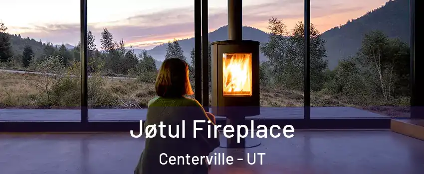  Jøtul Fireplace Centerville - UT