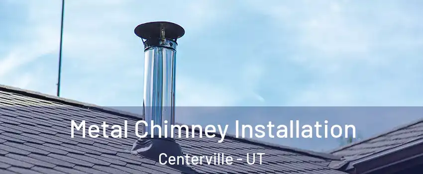  Metal Chimney Installation Centerville - UT