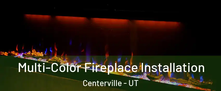  Multi-Color Fireplace Installation Centerville - UT