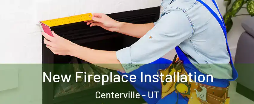  New Fireplace Installation Centerville - UT