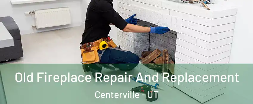  Old Fireplace Repair And Replacement Centerville - UT