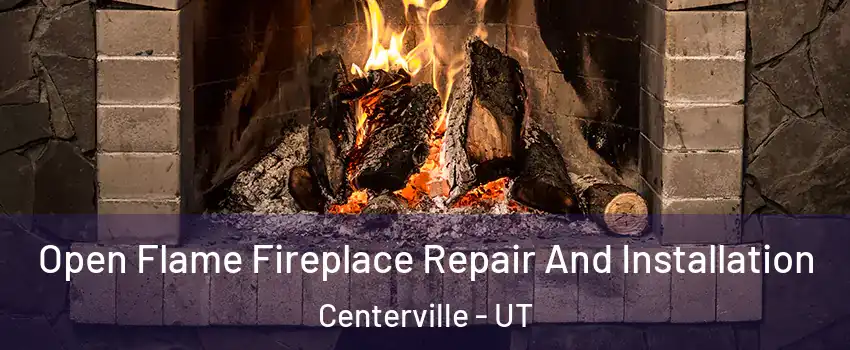  Open Flame Fireplace Repair And Installation Centerville - UT