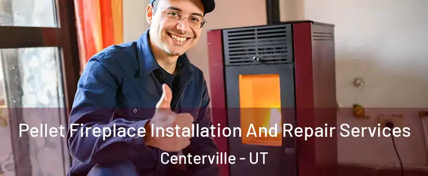  Pellet Fireplace Installation And Repair Services Centerville - UT
