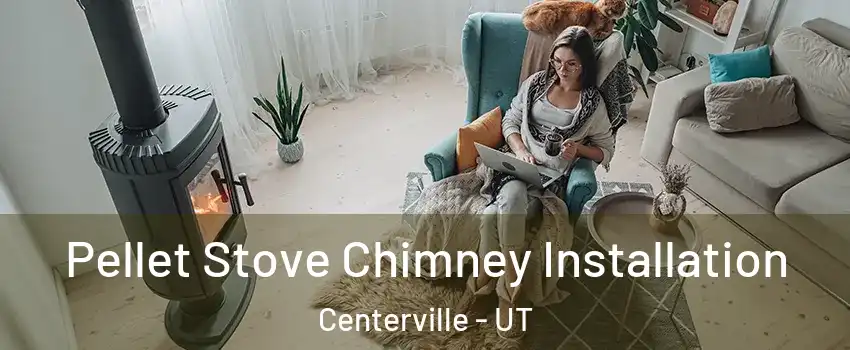  Pellet Stove Chimney Installation Centerville - UT