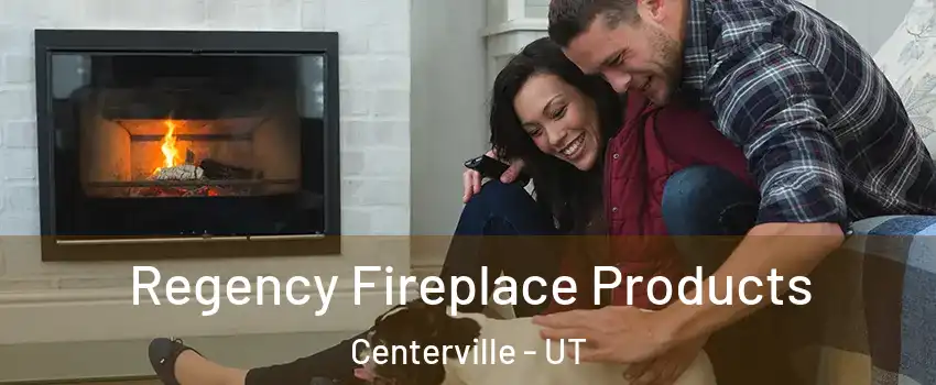  Regency Fireplace Products Centerville - UT
