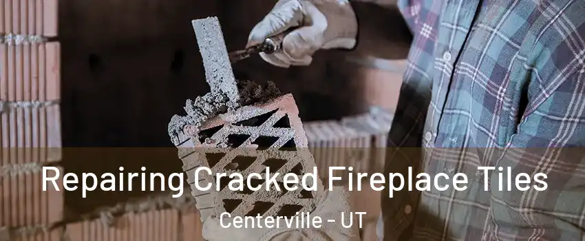  Repairing Cracked Fireplace Tiles Centerville - UT