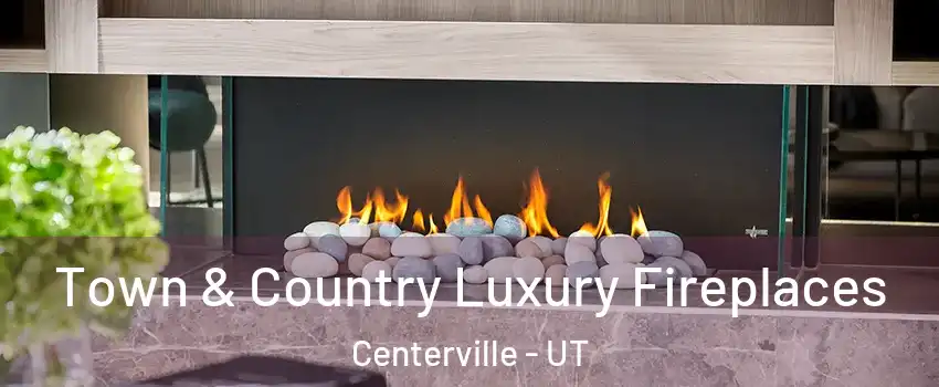  Town & Country Luxury Fireplaces Centerville - UT