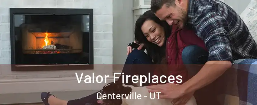  Valor Fireplaces Centerville - UT
