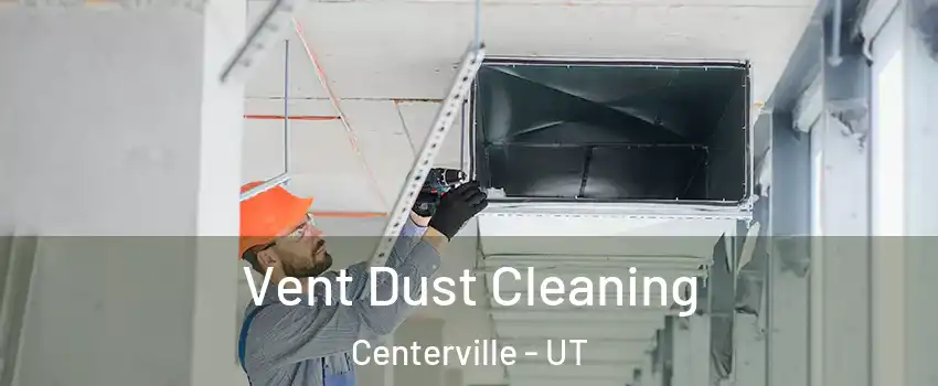  Vent Dust Cleaning Centerville - UT