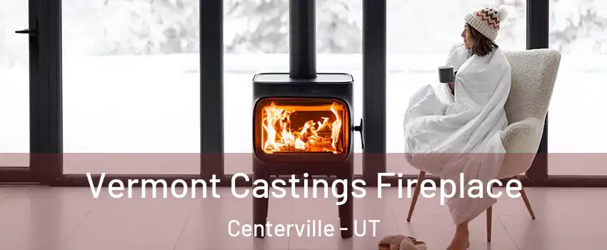  Vermont Castings Fireplace Centerville - UT