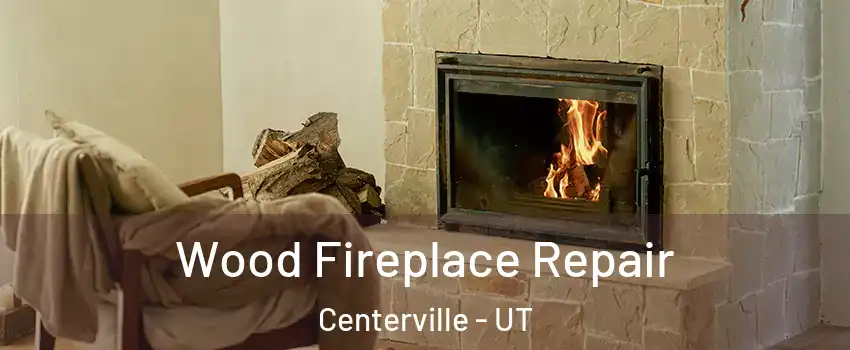  Wood Fireplace Repair Centerville - UT