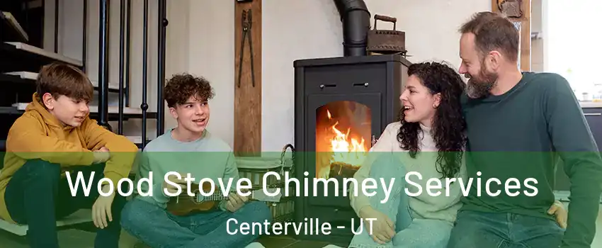 Wood Stove Chimney Services Centerville - UT