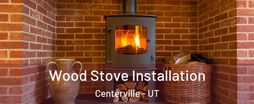  Wood Stove Installation Centerville - UT
