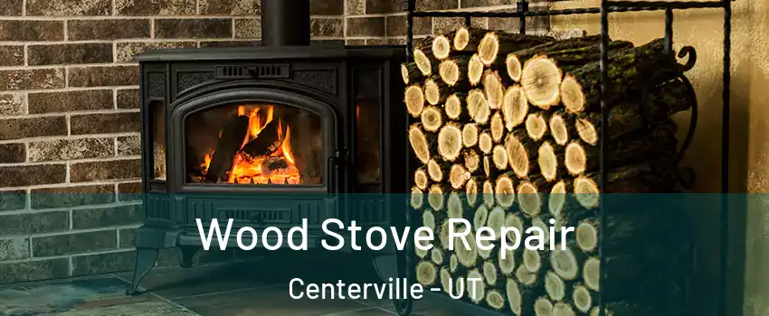  Wood Stove Repair Centerville - UT